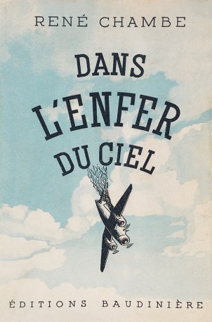 René Chambe - Dans l enfer du ciel Ed Baudinière 1947