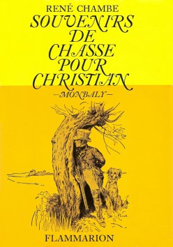 René Chambe - Souvenirs de chasse pour Christian Ed Flammarion 1963